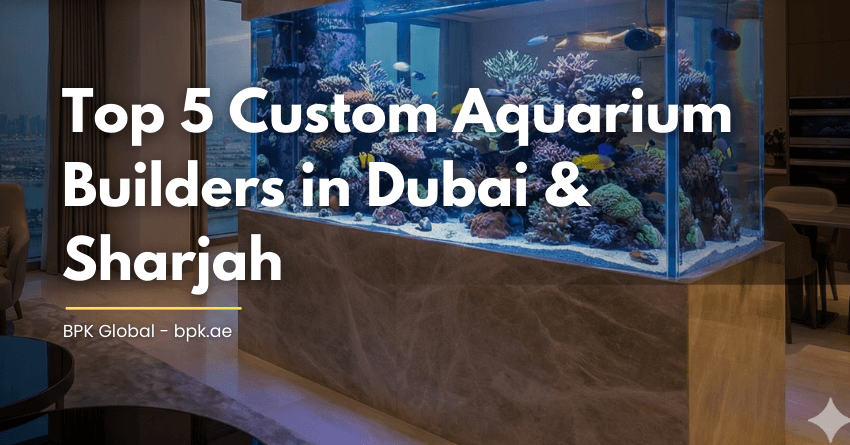 Top 5 Custom Aquarium Builders in Dubai & Sharjah