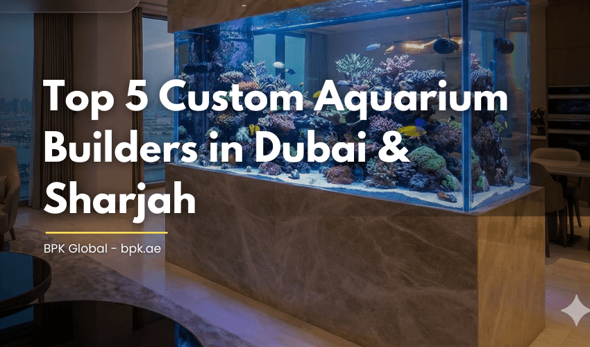 Top 5 Custom Aquarium Builders in Dubai & Sharjah